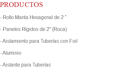 PRODUCTOS - Rollo Manta Hexagonal de 2 “ - Paneles Rígidos de 2” (Roca) - Aislamiento para Tuberías con Foil - Aluminio - Aislante para Tuberías 